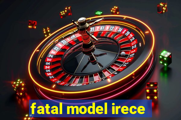 fatal model irece